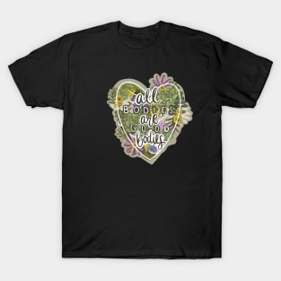 All bodies are good bodies-Body Positivity-Self love-Mental Health-Floral Designs T-Shirt